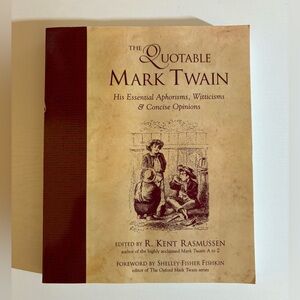 The Quotable Mark Twain: His Essential Aphorisms, Witticisms & Concise Opinions